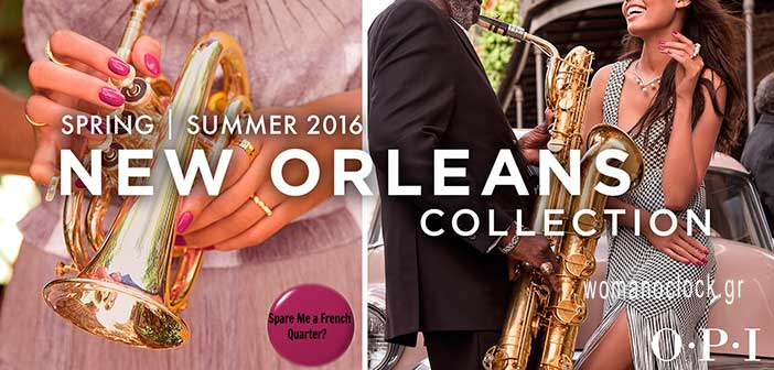OPI new Orleans collection μανό άνοιξη καλοκαίρι 2016